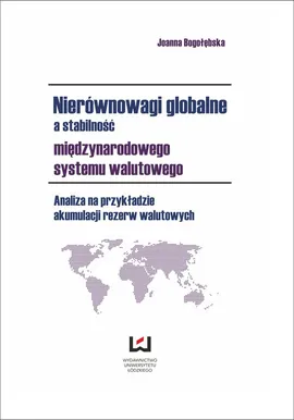 Nierównowagi globalne a stabilność międzynarodowego systemu walutowego - Joanna Bogołębska