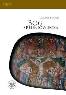 Bóg średniowiecza Rozmowy z Jean-Luc Pouthierem - Le Goff Jacques
