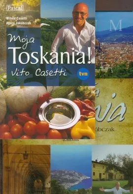 Moja Toskania / Moja Toskania! Vito Casetti - Witold Casetti, Agata Jakóbczak