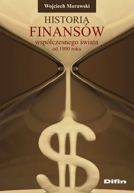 Historia finansów współczesnego świata od 1900 roku - Wojciech Morawski