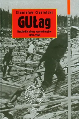 Gułag Radzieckie obozy koncentracyjne 1918-1953 - Outlet - Stanisław Ciesielski