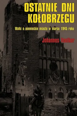 Ostatnie dni Kołobrzegu - Voelker Johannes