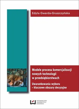 Modele procesu komercjalizacji nowych technologii w przedsiębiorstwach - Outlet - Edyta Gwarda-Gruszczyńska