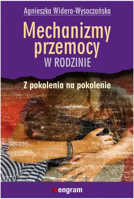 Mechanizmy przemocy w rodzinie z pokolenia na pokolenie - Agnieszka Widera-Wysoczańska