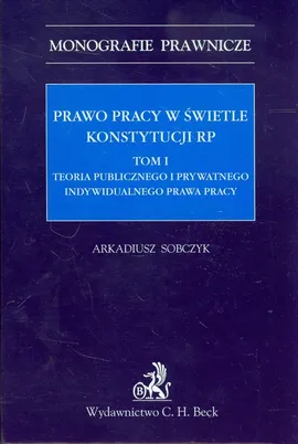 Prawo pracy w świetle Konstytucji RP Tom 1 - Arkadiusz Sobczyk