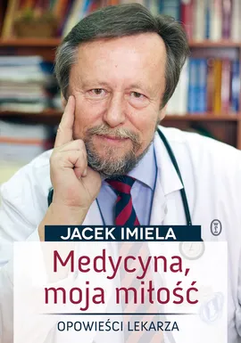 Medycyna moja miłość - Jacek Imiela