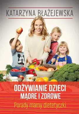 Odżywianie dzieci mądre i zdrowe - Katarzyna Błażejewska