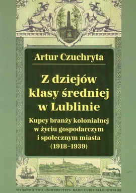 Z dziejów klasy średniej w Lublinie - Artur Czuchryta