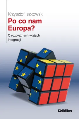 Po co nam Europa? O rozbieżnych wizjach integracji - Krzysztof Iszkowski