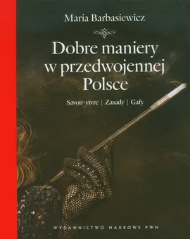Dobre maniery w przedwojennej Polsce - Maria Barbasiewicz