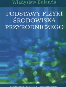 Podstawy fizyki środowiska przyrodniczego - Outlet - Władysław Bulanda