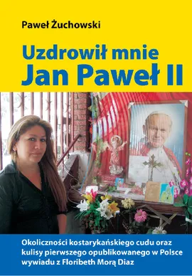 Uzdrowił mnie Jan Paweł II - Paweł Żuchowski