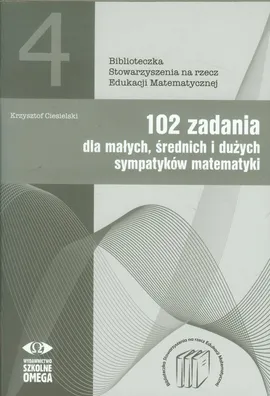 102 zadania dla małych średnich i dużych sympatyków matematyki - Outlet - Krzysztof Ciesielski