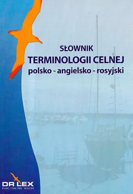Słownik terminologii celnej polsko-angielsko-rosyjski - Magdalena Chowaniec, Piotr Kapusta