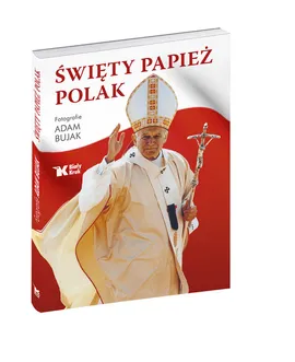 Święty Papież Polak - Adam Bujak