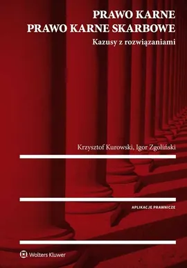 Prawo karne Prawo karne skarbowe Kazusy z rozwiązaniami - Krzysztof Kurowski, Igor Zgoliński