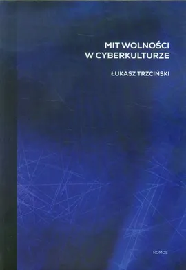 Mit wolności w cyberkulturze - Outlet - Łukasz Trzciński