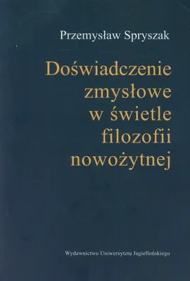 Doświadczenia zmysłowe w świetle filozofii nowożytnej - Przemysław Spryszak