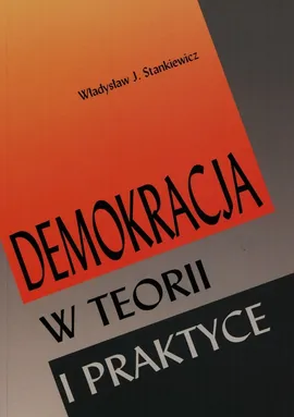 Demokracja w teorii i praktyce - Outlet - Stankiewicz Władysław J.