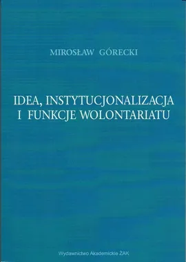 Idea instytucjonalizacja i funkcje wolontariatu - Mirosław Górecki
