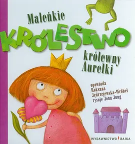 Maleńkie królestwo królewny Aurelki - Roksana Jędrzejewska-Wróbel