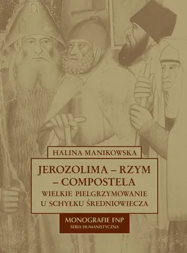 Jerozolima-Rzym-Compostela - Halina Manikowska