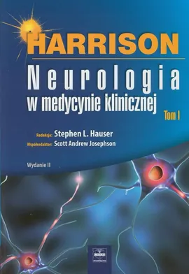 Harrison Neurologia w medycynie klinicznej Tom 1 - Hauser Stephen L, Scott Andrew Josephson