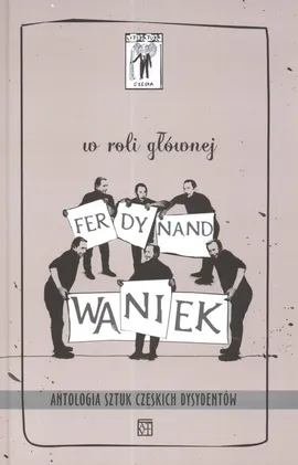 W roli głównej Ferdynand Waniek - Jiri Dienstbier, Vaclav Havel, Pavel Kohout