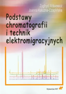 Podstawy chromatografii i technik elektromigracyjnych - Outlet - Joanna Kałużna-Czaplińska, Zygfryd Witkiewicz