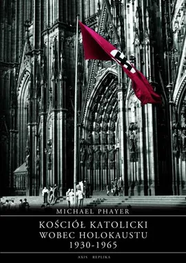 Kościół katolicki wobec Holokaustu 1930-1965 - Outlet - Michael Phayer