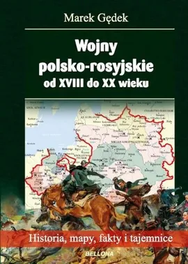 Wojny polsko-rosyjskie od XVIII do XX wieku - Marek Gędek