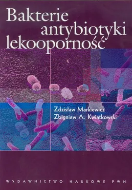 Bakterie antybiotyki lekooporność - Outlet - Kwiatkowski Zbigniew A., Zdzisław Markiewicz