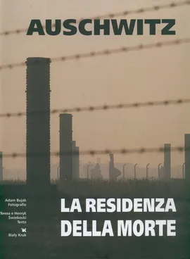 Auschwitz La residenza della morte Rezydencja śmierci wersja włoska - Teresa Świebocka, Henryk Świebocki