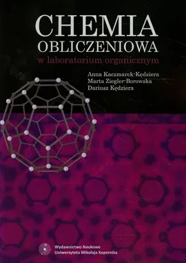 Chemia obliczeniowa w laboratorium organicznym - Anna Kaczmarek-Kędziera, Dariusz Kędziera, Marta Ziegler-Borowska
