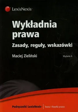 Wykładnia prawa Zasady reguły wskazówki - Maciej Zieliński