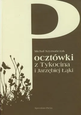 Pocztówki z Tykocina i Jarzębiej Łąki - Michał Szymańczak