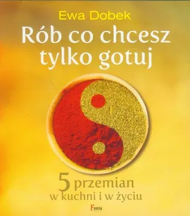 Rób co chcesz tylko gotuj - Ewa Dobek