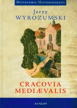 Cracovia Mediaevalis - Jerzy Wyrozumski