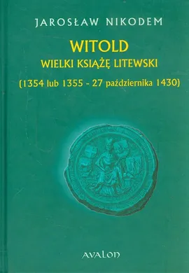 Witold Wielki Książę Litewski 1354 lub 1355 - 27 października 1430 - Outlet - Jarosław Nikodem