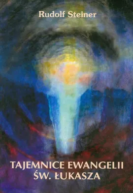 Tajemnice Ewangelii św. Łukasza - Rudolf Steiner