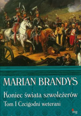 Koniec świata szwoleżerów t.1 - Marian Brandys