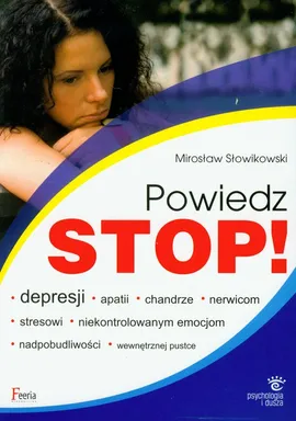 Powiedz stop depresji apatii chandrze nerwicom stresowi niekontrolowanym emocjom nadpobudliwości wewnętrznej pustce - Mirosław Słowikowski