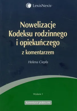Nowelizacje Kodeksu rodzinnego i opiekuńczego z komentarzem - Helena Ciepła