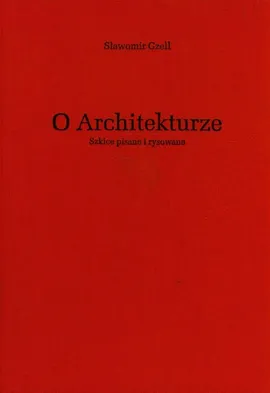 O architekturze Szkice pisane i rysowane - Sławomir Gzell