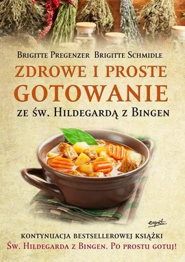 Zdrowe i proste gotowanie ze Św. Hildegardą z Bingen - Brigitte Pregenzer, Brigitte Schmidle
