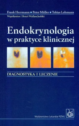Endokrynologia w praktyce klinicznej - Frank Hermann, Tobias Lohmann, Peter Muller