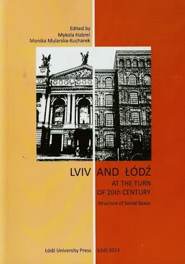 Lviv and Łódź at the Turn of 20th Century - Mykola Habrel, Monika Mularska-Kucharek