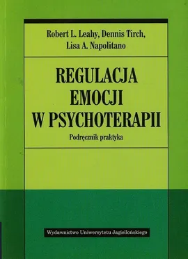 Regulacja emocji w psychoterapii - Outlet - Leahy Robert L., Napolitano Lisa A., Dennis Tirch