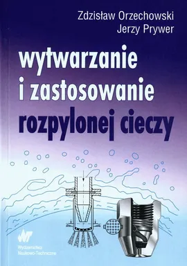 Wytwarzanie i zastosowanie rozpylonej cieczy - Outlet - Orzechowski Zdzisław, Prywer Jerzy