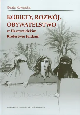 Kobiety rozwój obywatelstwo w Haszymidzkim Królestwie Jordanii - Beata Kowalska